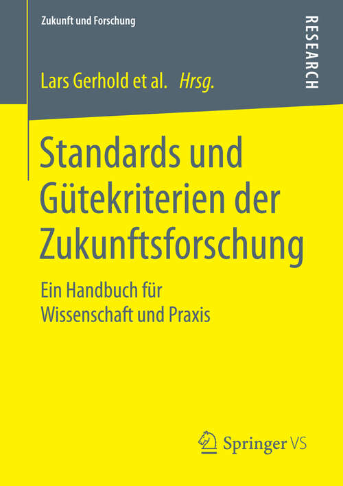 Book cover of Standards und Gütekriterien der Zukunftsforschung: Ein Handbuch für Wissenschaft und Praxis (2015) (Zukunft und Forschung #4)