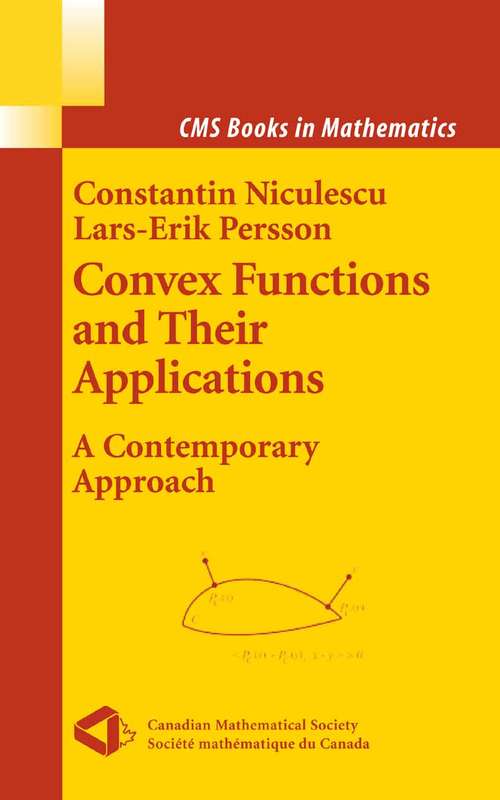 Book cover of Convex Functions and their Applications: A Contemporary Approach (2006) (CMS Books in Mathematics)