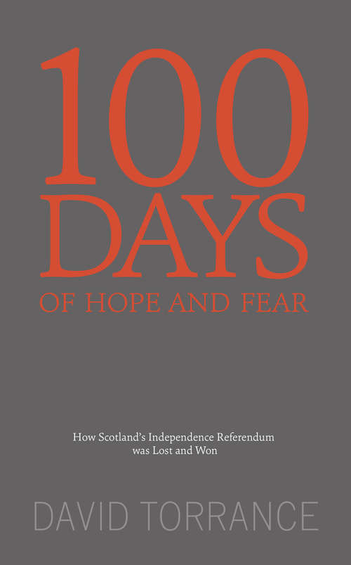 Book cover of 100 Days of Hope and Fear: How Scotland's Referendum was Lost and Won