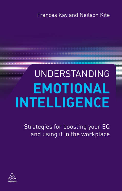 Book cover of Understanding Emotional Intelligence: Strategies for Boosting Your EQ and Using it in the Workplace (Kogan Page Ser.)