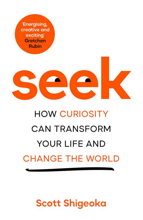 Book cover of Seek: How Curiosity Can Transform Your Life and Change the World