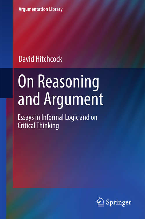 Book cover of On Reasoning and Argument: Essays in Informal Logic and on Critical Thinking (Argumentation Library #30)