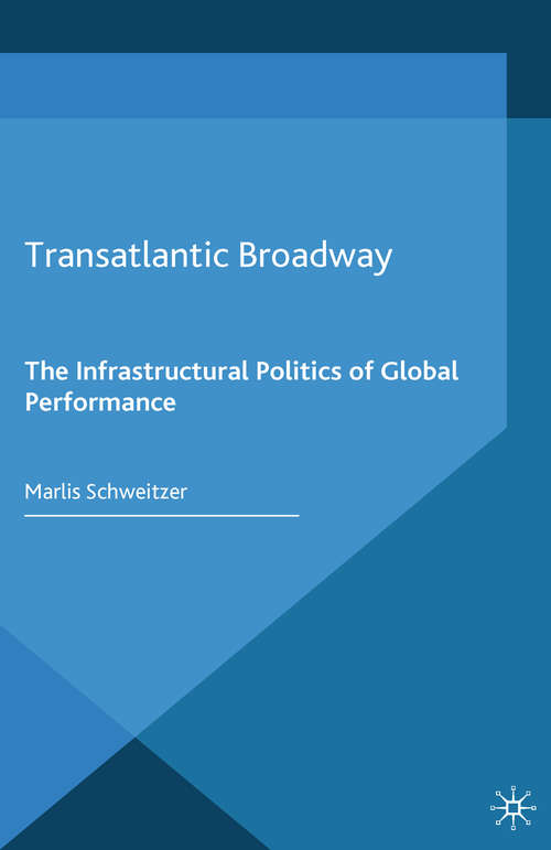 Book cover of Transatlantic Broadway: The Infrastructural Politics of Global Performance (2015) (Transnational Theatre Histories)