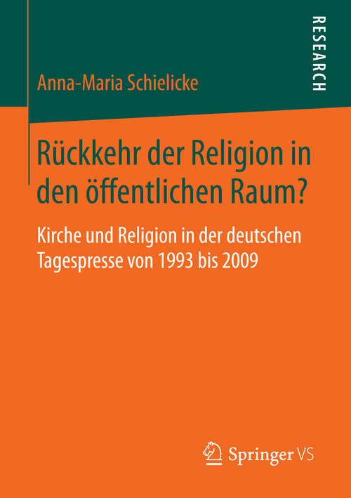 Book cover of Rückkehr der Religion in den öffentlichen Raum?: Kirche und Religion in der deutschen Tagespresse von 1993 bis 2009 (2014)