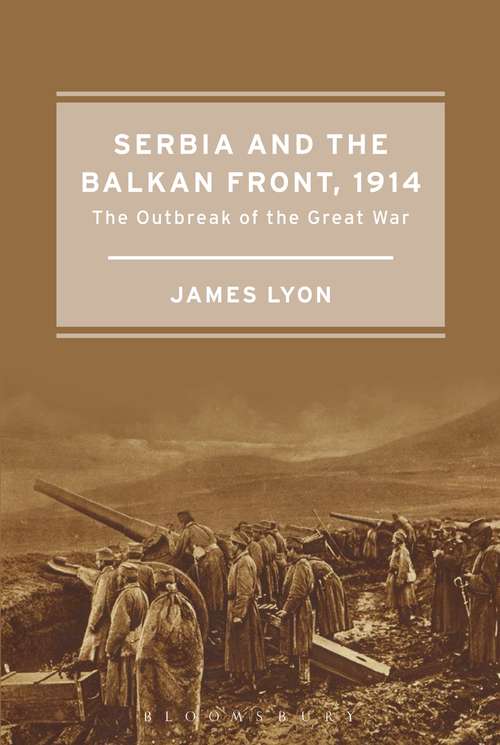 Book cover of Serbia and the Balkan Front, 1914: The Outbreak of the Great War