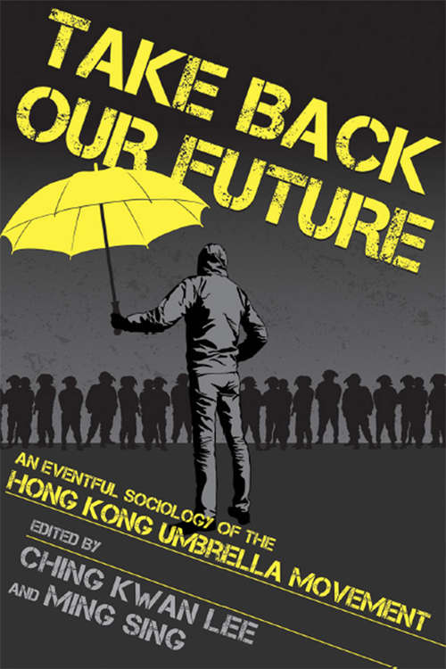 Book cover of Take Back Our Future: An Eventful Sociology of the Hong Kong Umbrella Movement