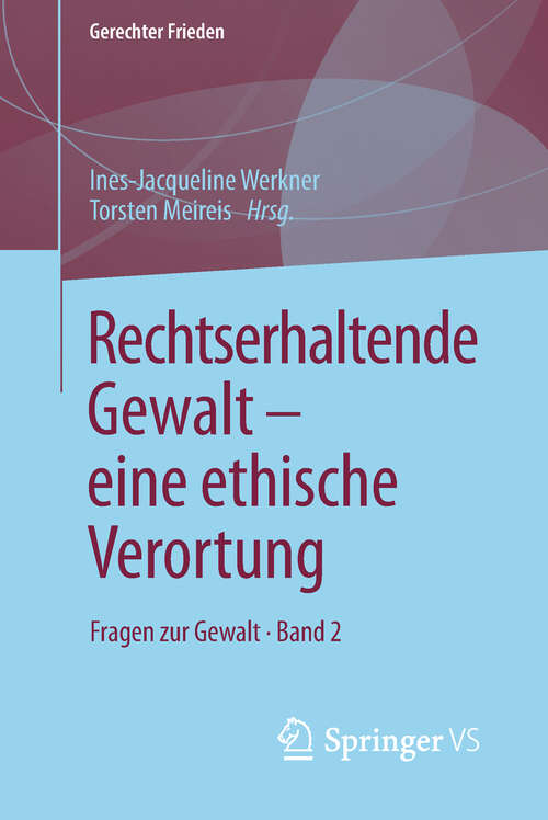 Book cover of Rechtserhaltende Gewalt — eine ethische Verortung: Fragen zur Gewalt • Band 2 (1. Aufl. 2019) (Gerechter Frieden)