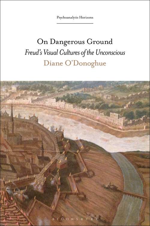 Book cover of On Dangerous Ground: Freud’s Visual Cultures of the Unconscious (Psychoanalytic Horizons)