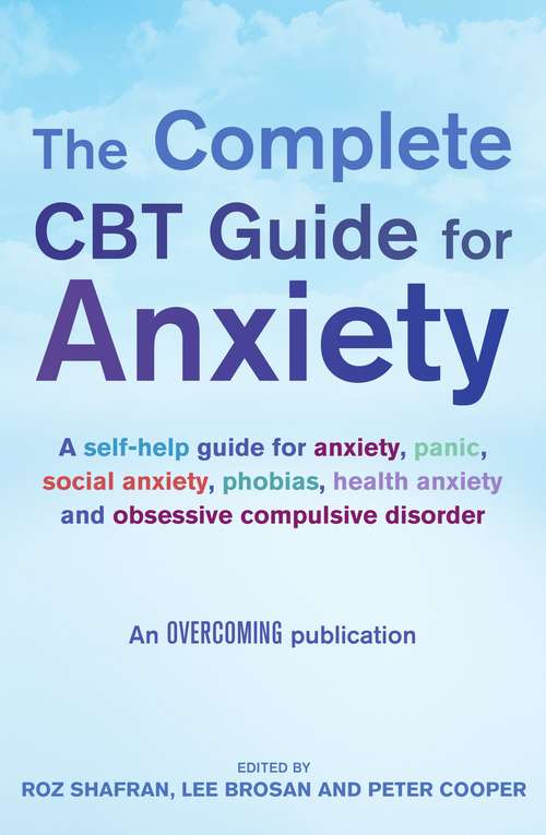 Book cover of The Complete CBT Guide for Anxiety: A Self-help Guide For Anxiety, Panic, Social Anxiety, Phoblas, Health Anxiety And Obsessive Compulsive Disorder