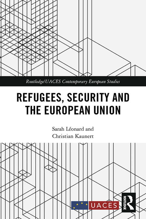 Book cover of Refugees, Security and the European Union (Routledge/UACES Contemporary European Studies)