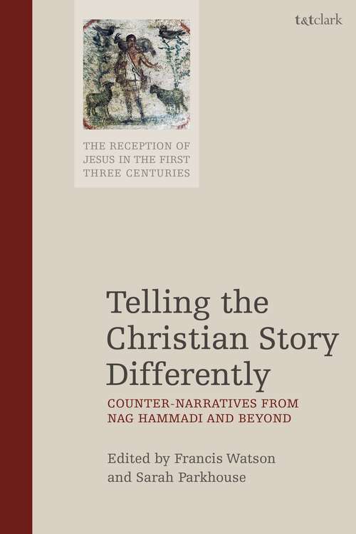 Book cover of Telling the Christian Story Differently: Counter-Narratives from Nag Hammadi and Beyond (The Reception of Jesus in the First Three Centuries)