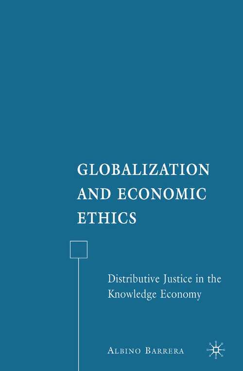 Book cover of Globalization and Economic Ethics: Distributive Justice in the Knowledge Economy (2007)