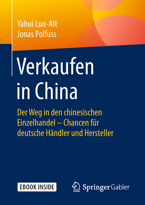 Book cover of Verkaufen in China: Der Weg in den chinesischen Einzelhandel – Chancen für deutsche Händler und Hersteller (1. Aufl. 2019)