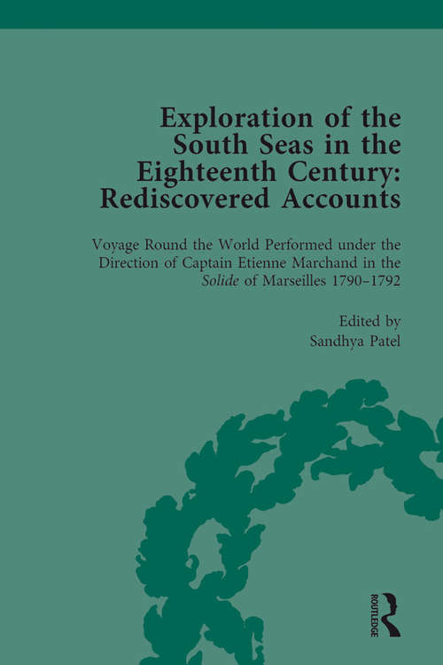 Book cover of Exploration of the South Seas in the Eighteenth Century: Voyage Round the World Performed under the Direction of Captain Etienne Marchand in the Solide of Marseilles 1790-1792 (Routledge Historical Resources)