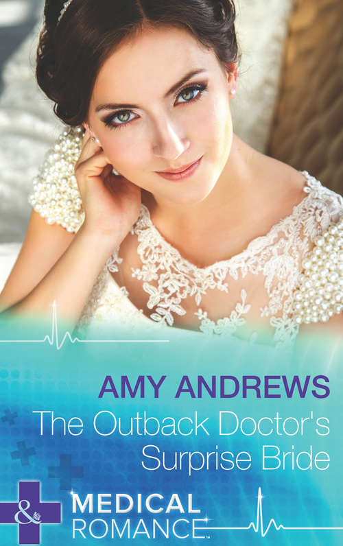 Book cover of The Outback Doctor's Surprise Bride: Single Dad, Outback Wife / The Outback Doctor's Surprise Bride / Top-notch Surgeon, Pregnant Nurse (ePub First edition) (Mills And Boon Medical Ser.)