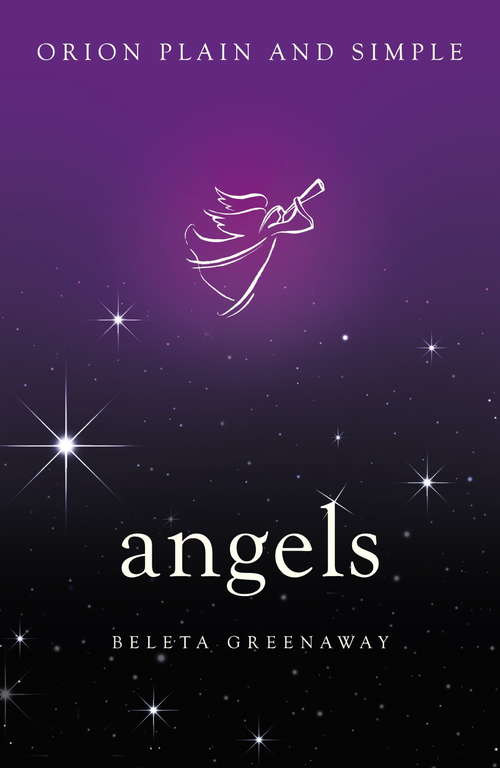 Book cover of Angels, Orion Plain and Simple: The Only Book You'll Ever Need (Plain and Simple)