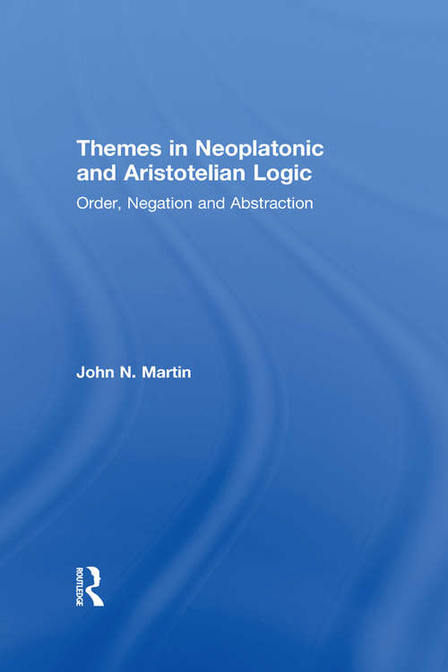 Book cover of Themes in Neoplatonic and Aristotelian Logic: Order, Negation and Abstraction