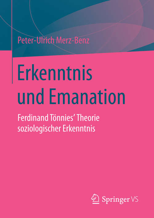 Book cover of Erkenntnis und Emanation: Ferdinand Tönnies' Theorie soziologischer Erkenntnis (2016)