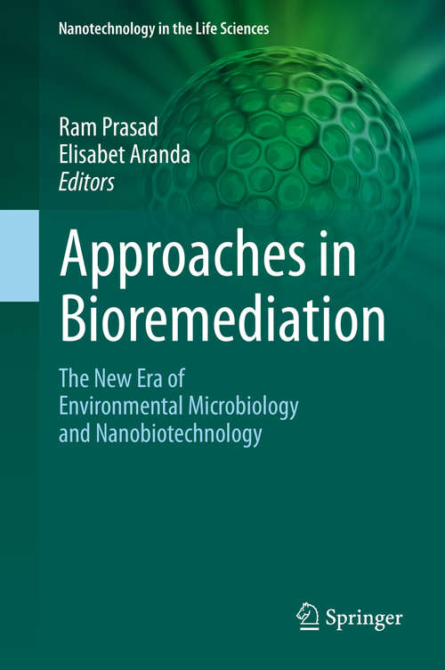 Book cover of Approaches in Bioremediation: The New Era of Environmental Microbiology and Nanobiotechnology (1st ed. 2018) (Nanotechnology in the Life Sciences)