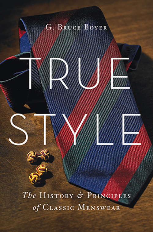 Book cover of True Style: The History and Principles of Classic Menswear