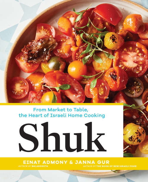 Book cover of Shuk: From Market to Table, the Heart of Israeli Home Cooking