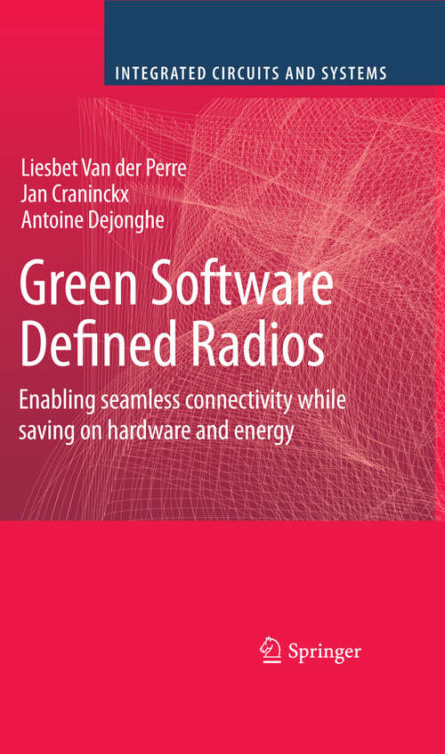 Book cover of Green Software Defined Radios: Enabling seamless connectivity while saving on hardware and energy (2009) (Integrated Circuits and Systems)