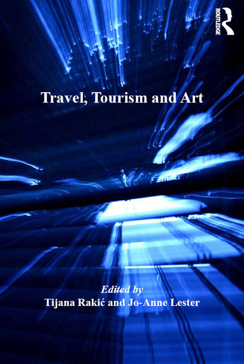 Book cover of Travel, Tourism and Art (Current Developments in the Geographies of Leisure and Tourism)