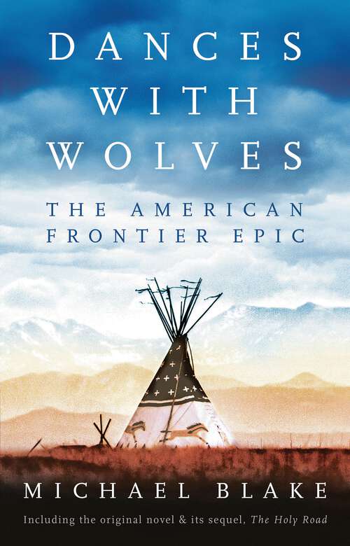 Book cover of Dances with Wolves: The American Frontier Epic including The Holy Road: The Children's Picture Book