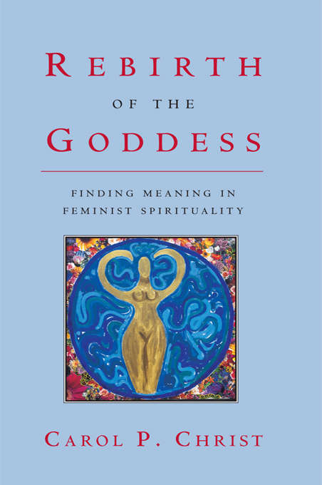 Book cover of Rebirth of the Goddess: Finding Meaning in Feminist Spirituality