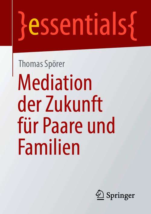 Book cover of Mediation der Zukunft für Paare und Familien (1. Aufl. 2021) (essentials)