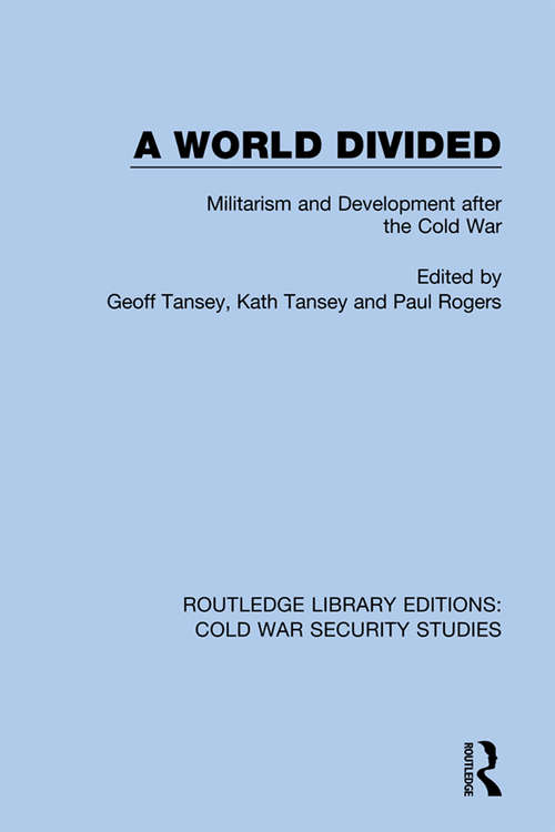 Book cover of A World Divided: Militarism and Development after the Cold War (Routledge Library Editions: Cold War Security Studies #1)