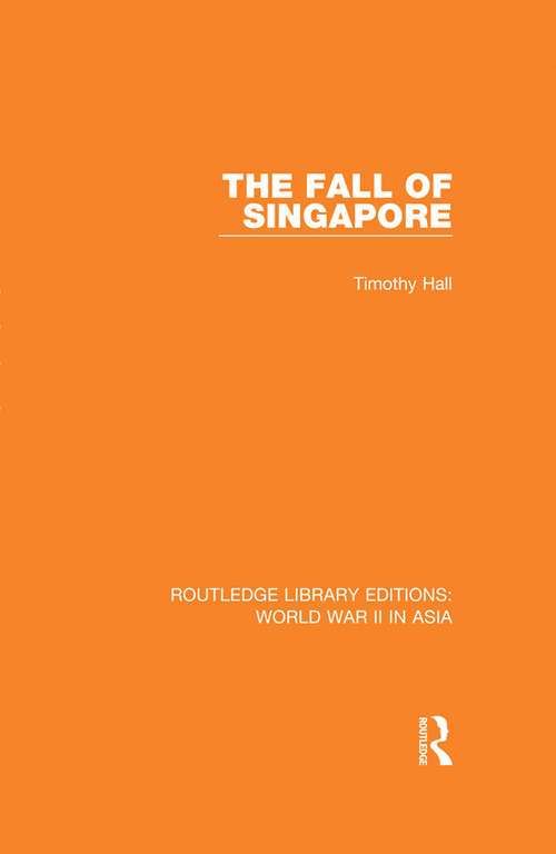 Book cover of The Fall of Singapore 1942 (Routledge Library Editions: World War II in Asia)