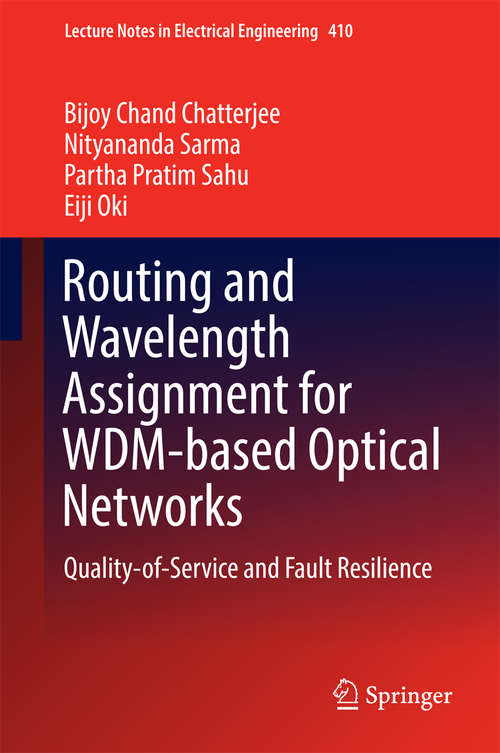 Book cover of Routing and Wavelength Assignment for WDM-based Optical Networks: Quality-of-Service and Fault Resilience (Lecture Notes in Electrical Engineering #410)