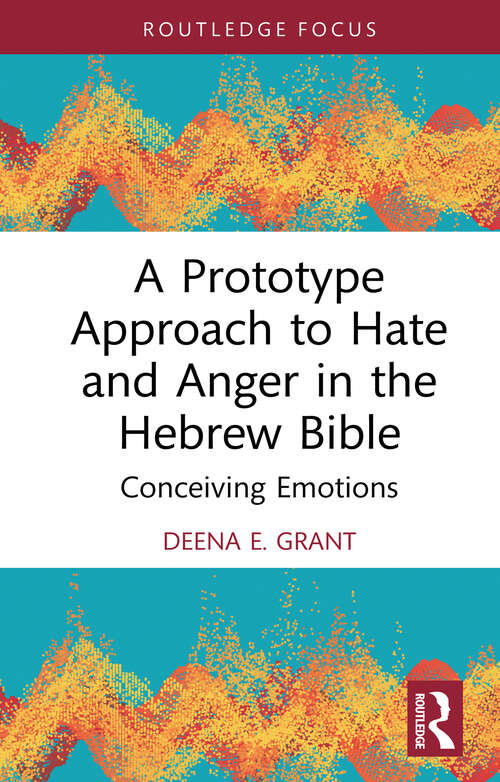 Book cover of A Prototype Approach to Hate and Anger in the Hebrew Bible (Routledge Interdisciplinary Perspectives on Biblical Criticism)
