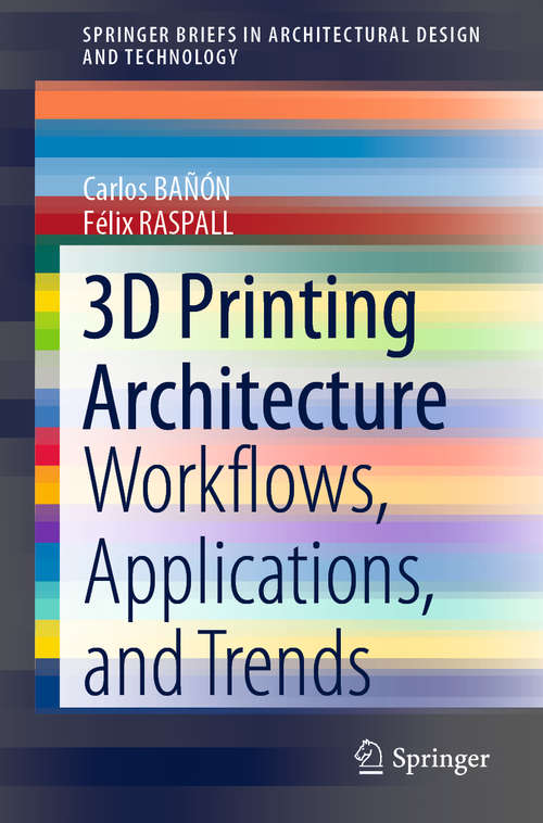 Book cover of 3D Printing Architecture: Workflows, Applications, and Trends (1st ed. 2021) (SpringerBriefs in Architectural Design and Technology)