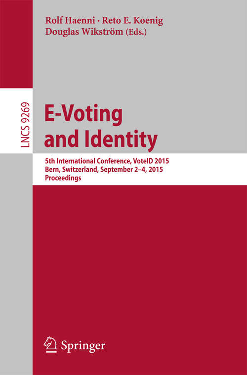 Book cover of E-Voting and Identity: 5th International Conference, VoteID 2015, Bern, Switzerland, September 2-4, 2015, Proceedings (1st ed. 2015) (Lecture Notes in Computer Science #9269)