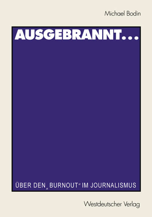 Book cover of Ausgebrannt...: Über den „Burnout“ im Journalismus Ursachen und Auswege (2000) (Journalistik: Forschungsimpulse für die Praxis)
