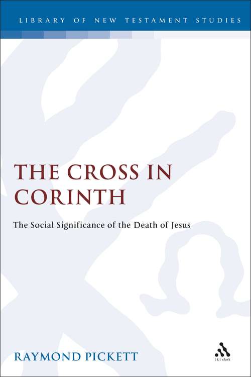 Book cover of The Cross in Corinth: The Social Significance of the Death of Jesus (The Library of New Testament Studies #143)