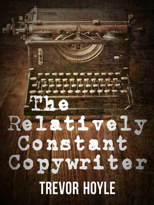 Book cover of The Relatively Constant Copywriter