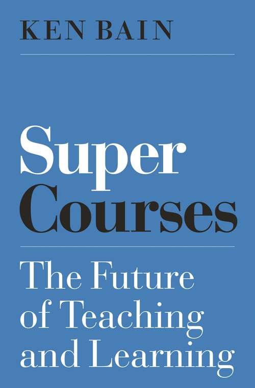 Book cover of Super Courses: The Future of Teaching and Learning (Skills for Scholars)