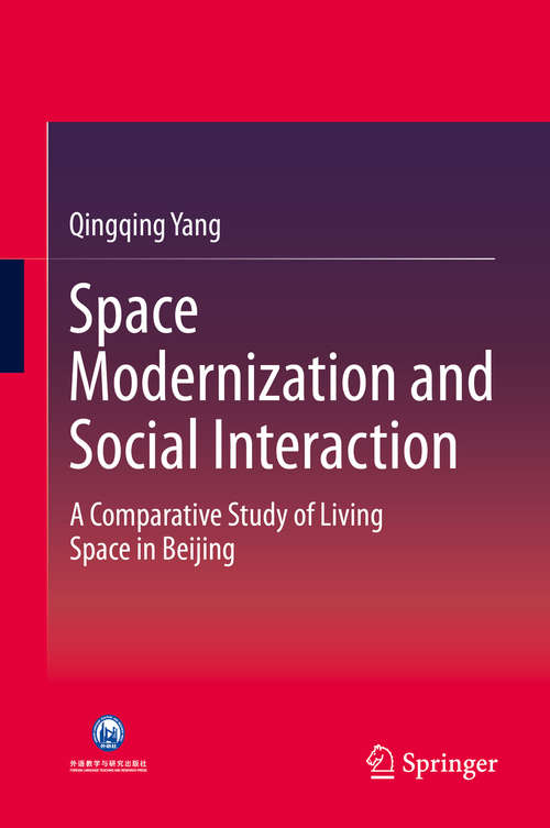 Book cover of Space Modernization and Social Interaction: A Comparative Study of Living Space in Beijing (2015) (China Academic Library)