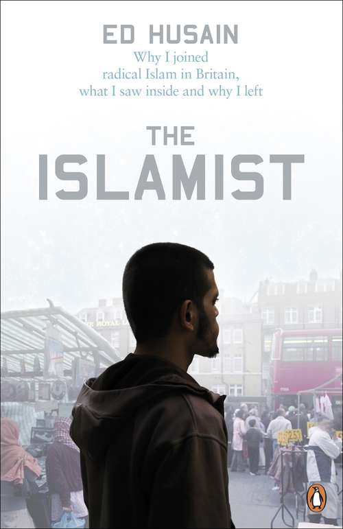 Book cover of The Islamist: Why I Joined Radical Islam In Britain, What I Saw Inside And Why I Left