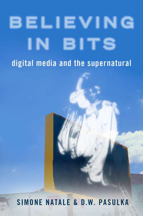Book cover of Believing in Bits: Digital Media and the Supernatural