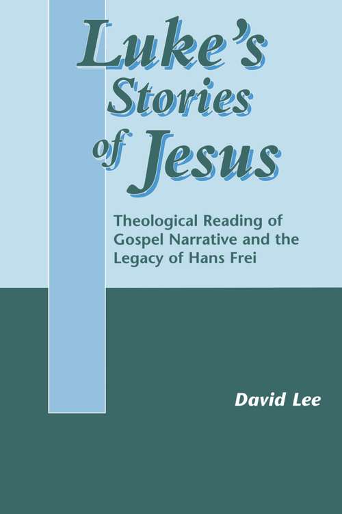 Book cover of Luke's Stories of Jesus: Theological Reading of Gospel Narrative and the Legacy of Hans Frei (The Library of New Testament Studies #185)