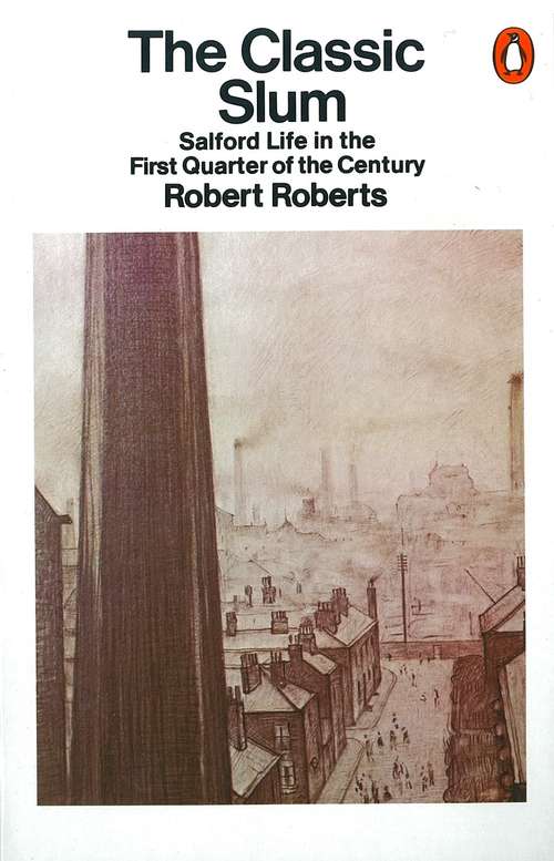 Book cover of The Classic Slum: Salford Life in the First Quarter of the Century (Pelican Ser.)