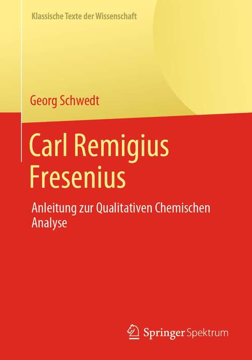 Book cover of Carl Remigius Fresenius: Anleitung zur Qualitativen Chemischen Analyse (1. Aufl. 2021) (Klassische Texte der Wissenschaft)