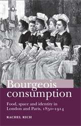 Book cover of Bourgeois consumption: Food, space and identity in London and Paris, 1850–1914 (PDF)