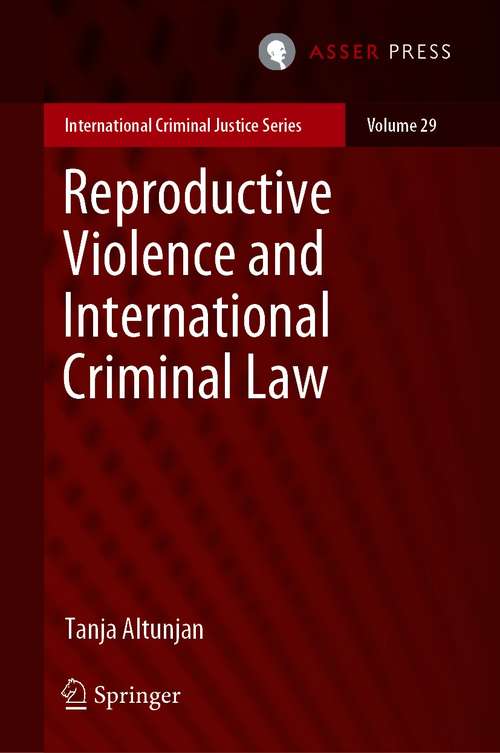 Book cover of Reproductive Violence and International Criminal Law (1st ed. 2021) (International Criminal Justice Series #29)