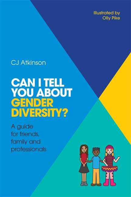 Book cover of Can I tell you about Gender Diversity?: A guide for friends, family and professionals (PDF)