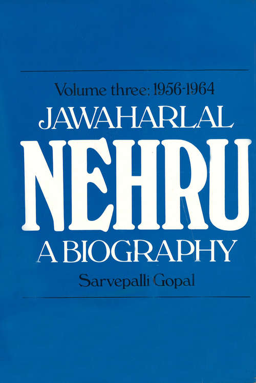 Book cover of Jawaharlal Nehru: A Biography Volume 3 1956-1964
